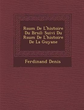 portada R Sum de L'Histoire Du Br Sil: Suivi Du R Sum de L'Histoire de La Guyane (en Francés)