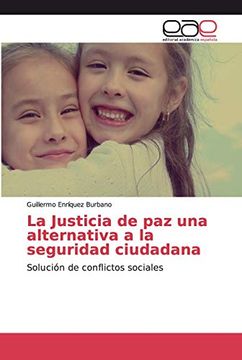 portada La Justicia de paz una Alternativa a la Seguridad Ciudadana: Solución de Conflictos Sociales