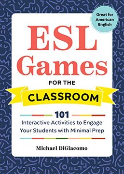 portada Esl Games for the Classroom: 101 Interactive Activities to Engage Your Students With Minimal Prep 