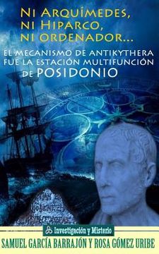 portada Ni Arquímedes, ni Hiparco, ni ordenador...: El mecanismo de Antikythera fue la estación multifunción de Posidonio (in Spanish)