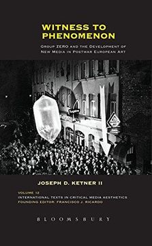 portada Witness to Phenomenon: Group Zero and the Development of New Media in Postwar European Art (International Texts in Critical Media Aesthetics) (en Inglés)