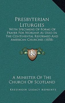 portada presbyterian liturgies: with specimens of forms of prayer for worship, as used in the continental reformed and american churches (1858) (in English)