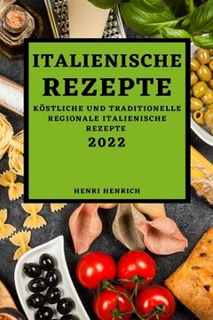 portada Italienische Rezepte 2022: Köstliche Und Traditionelle Regionale Italienische Rezepte (en Alemán)