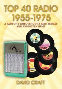 portada Top 40 Radio 1955-1975: A Fanboy's Tribute to the Hits, Misses and Forgotten Gems (en Inglés)