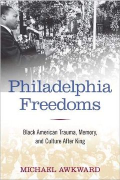 portada Philadelphia Freedoms: Black American Trauma, Memory, and Culture After King (en Inglés)