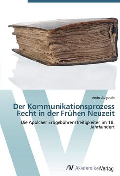 portada Der Kommunikationsprozess Recht in der Frühen Neuzeit: Die Apoldaer Erbgebührenstreitigkeiten im 18. Jahrhundert