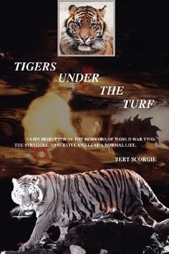 portada tigers under the turf: a life disrupted by the horrors of world war two: the struggle to survive and lead a normal life. (en Inglés)