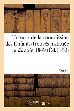 portada Travaux de la commission des Enfants-Trouvés instituée le 22 août 1849  T1 (Sciences Sociales) (French Edition)