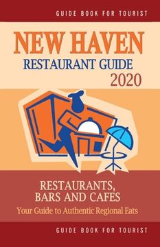 portada New Haven Restaurant Guide 2020: Your Guide to Authentic Regional Eats in New Haven, Connecticut (Restaurant Guide 2020) (en Inglés)