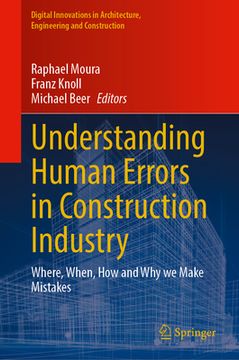 portada Understanding Human Errors in Construction Industry: Where, When, How and Why We Make Mistakes (en Inglés)