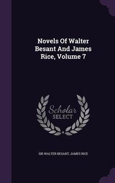 portada Novels Of Walter Besant And James Rice, Volume 7 (in English)