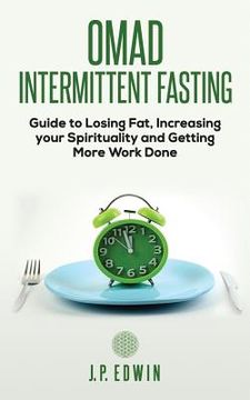 portada Omad: Intermittent Fasting Guide to Losing Fat, Increasing your Spirituality and Getting More Work Done 