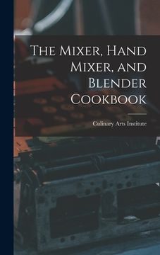 portada The Mixer, Hand Mixer, and Blender Cookbook (en Inglés)