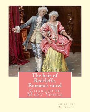 portada The heir of Redclyffe, By Charlotte M. Yonge. Romance novel: Charlotte Mary Yonge (11 August 1823 - 24 May 1901) was an English novelist known for her (en Inglés)