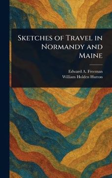 Sketches of Travel in Normandy and Maine (en Inglés)