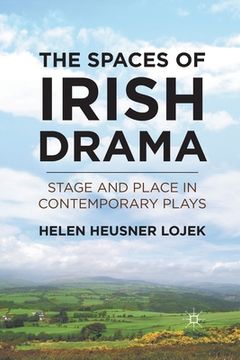 portada The Spaces of Irish Drama: Stage and Place in Contemporary Plays (en Inglés)