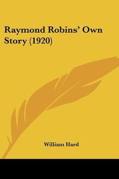 portada raymond robins' own story (1920) (en Inglés)