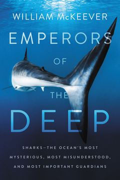 portada Emperors of the Deep: Sharks--The Ocean's Most Mysterious, Most Misunderstood, and Most Important Guardians (en Inglés)