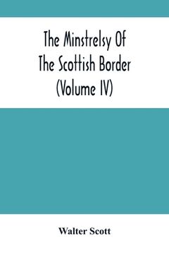 portada The Minstrelsy Of The Scottish Border (Volume Iv)