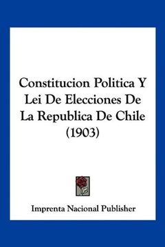 portada Constitucion Politica y lei de Elecciones de la Republica de Chile (1903)