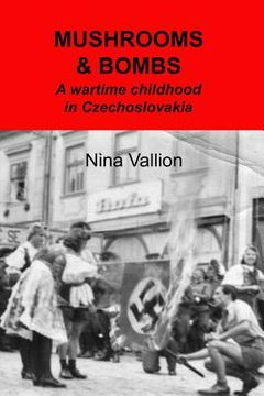 portada Mushrooms and Bombs: a wartime childhood in Czechoslovakia (en Inglés)