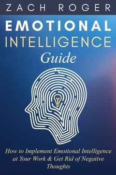 portada Emotional Intelligence Guide: How to Implement Emotional Intelligence at Your Work & Get Rid of Negative Thoughts (in English)