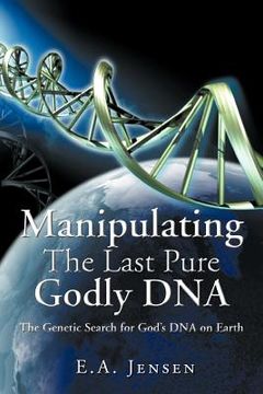 portada manipulating the last pure godly dna: the genetic search for god's dna on earth