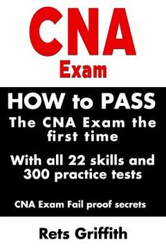 portada CNA Exam: How to Pass the CNA Exam the First Time with All 22 Skills and 300 Practice Tests CNA Exam Fail Proof Secrets: CNA Pra (in English)