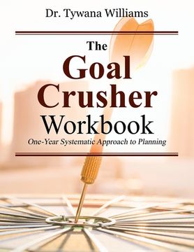 portada The Goal Crusher Workbook: One-Year Systematic Approach to Planning (in English)