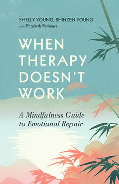 portada When Therapy Doesn't Work: A Mindfulness Guide to Emotional Repair (en Inglés)