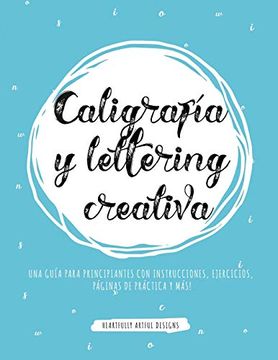 portada Caligrafía y Lettering Creativa: Una Guía Para Principiantes con Instrucciones, Ejercicios, Páginas de Práctica y Más! (in Spanish)