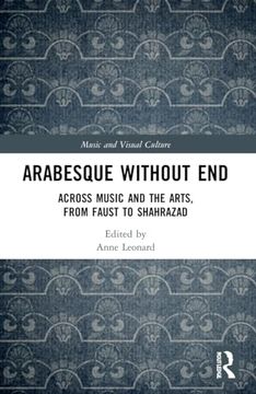 portada Arabesque Without End: Across Music and the Arts, From Faust to Shahrazad (Music and Visual Culture) (in English)
