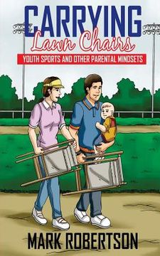 portada Carrying Lawn Chairs: Youth sports and other parental mindsets (in English)
