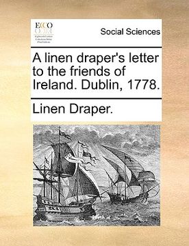 portada a linen draper's letter to the friends of ireland. dublin, 1778. (en Inglés)