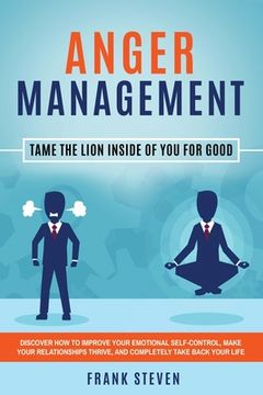 portada Anger Management: Tame The Lion Inside of You for Good: Discover How to Improve Your Emotional Self-Control, Make Your Relationships Thr (en Inglés)
