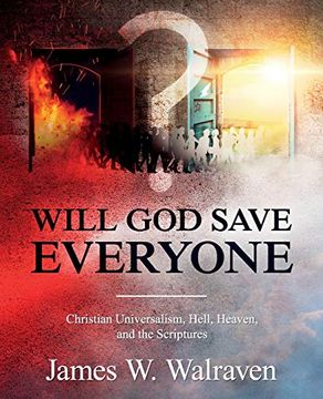 portada Will god Save Everyone? Christian Universalism, Hell, Heaven, and the Scriptures 