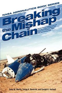 portada breaking the mishap chain: human factors lessons learned from aerospace accidents and incidents in research, flight test, and development (in English)