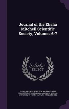 portada Journal of the Elisha Mitchell Scientific Society, Volumes 6-7 (in English)