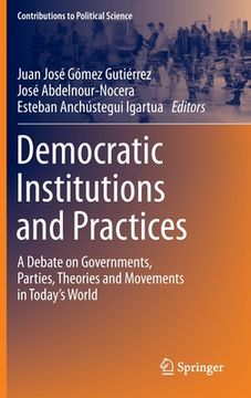 portada Democratic Institutions and Practices: A Debate on Governments, Parties, Theories and Movements in Today's World (en Inglés)