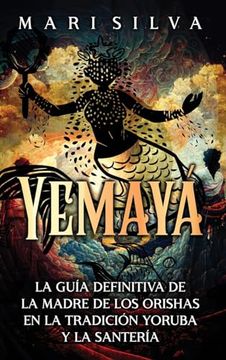portada Yemayá: La Guía Definitiva de la Madre de los Orishas en la Tradición Yoruba y la Santería (in Spanish)