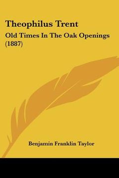 portada theophilus trent: old times in the oak openings (1887) (en Inglés)
