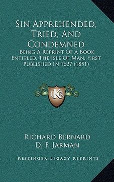 portada sin apprehended, tried, and condemned: being a reprint of a book entitled, the isle of man, first published in 1627 (1851) (en Inglés)
