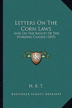 portada letters on the corn laws: and on the rights of the working classes (1835) (en Inglés)