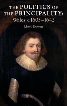 portada politics of the principality: wales, c.1603-42 (en Inglés)
