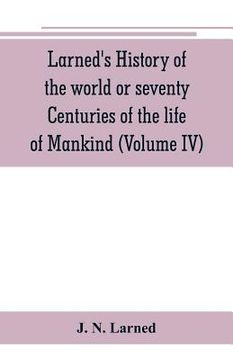 portada Larned's History of the world or seventy Centuries of the life of Mankind: A survey of history from the earliest known records through all stages of c (en Inglés)
