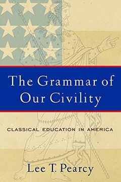 portada The Grammar of our Civility: Classical Education in America (in English)