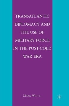 portada Transatlantic Diplomacy and the Use of Military Force in the Post-Cold War Era (en Inglés)
