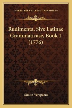 portada Rudimenta, Sive Latinae Grammaticase, Book 1 (1776) (en Latin)