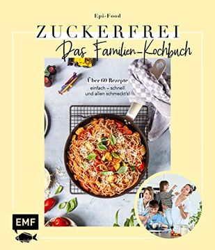 portada Zuckerfrei? Das Familien-Kochbuch: Über 60 Rezepte: Einfach? Schnell? Und Allen Schmeckt's!