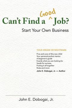 portada can't find a good job? - start your own business (en Inglés)